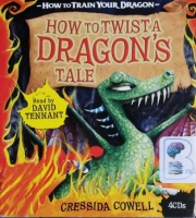 How to Twist a Dragon's Tale written by Cressida Cowell performed by David Tennant on CD (Unabridged)